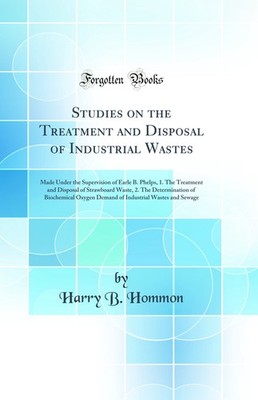 Studies on the Treatment and Disposal of Industrial Wastes (Classic Reprint)