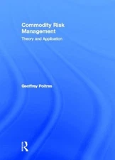 Commodity Risk Management: Theory and Application by Geoffrey Poitras (English)