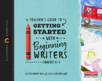 A Teacher's Guide to Getting Started with Beginning Writers: The Classroom...