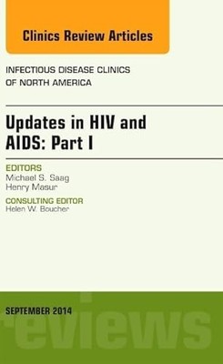 Updates in HIV and AIDS: Part I, An Issue of Infectious Disease