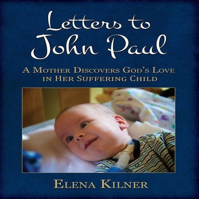 Letters to John Paul A Mother Discovers God's Love in Her Sufferi