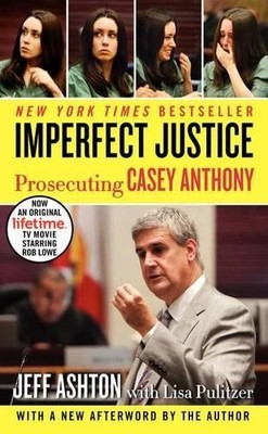Jeff Ashton Imperfect Justice: Prosecuting Casey Anthony (Paperback)