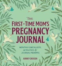 The First-Time Mom's Pregnancy Journal: Monthly Checklists, Activities, - GOOD