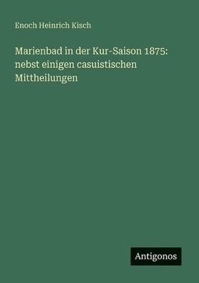Marienbad in der Kur-Saison 1875: nebst einigen casuistischen Mittheilungen by E