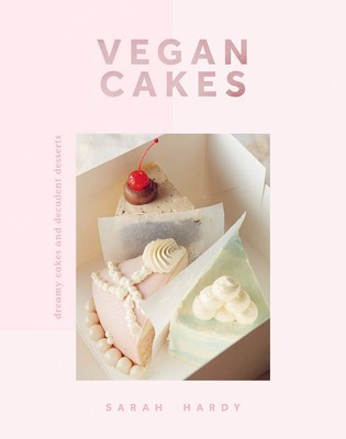 Vegan Cakes: Dreamy Cakes & Decadent Desserts, Sarah Hardy, New condition, Book