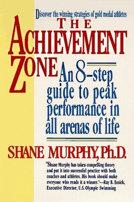 The Achievement Zone : An 8 Step Guide to Peak Performance Shane
