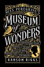 Miss Peregrine's Museum of Wonders : An Indispensable Guide to th