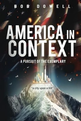 America in Context A Pursuit of the Exemplary - Paperback NEW BOB. DOWELL 2024-0