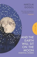 Nikolai Gogol - And The Earth Will Sit On The Moon Essential Stories - H245Z