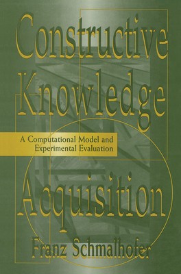 Constructive Knowledge Acquisition: A Computational Model and Experimental Eva..