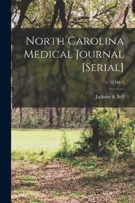 North Carolina Medical Journal [serial]; v.16(1885) by Jackson & Bell