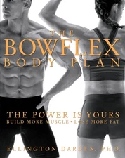 The Bowflex Body Plan: The Power is Yours - Build More Muscle, Lose More Fat...