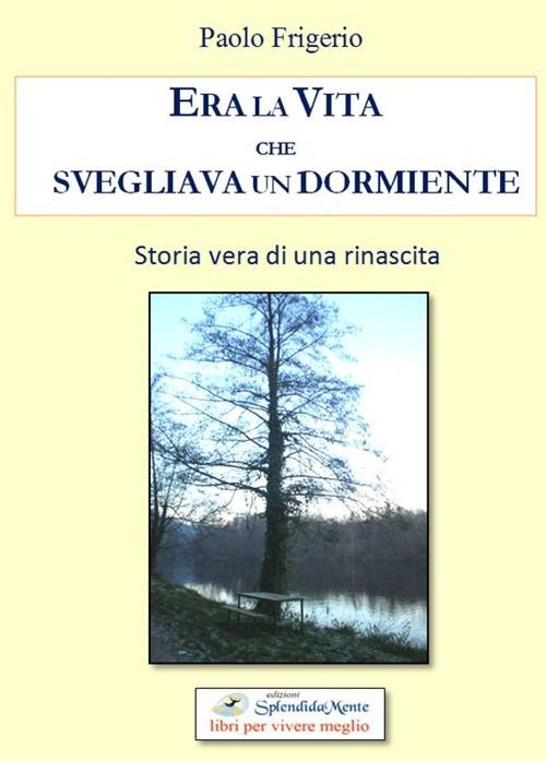 Libri Paolo Frigerio - Era La Vita Che Svegliava Un Dormiente. Storia Vera Di Un