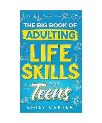 The Big Book of Adulting Life Skills for Teens: A Complete Guide to All the Cruc