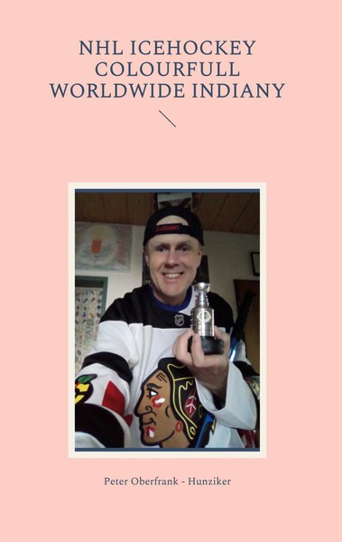 Peter Oberfrank - Hunziker | NHL Icehockey Colourfull Worldwide Indiany | Buch-image
