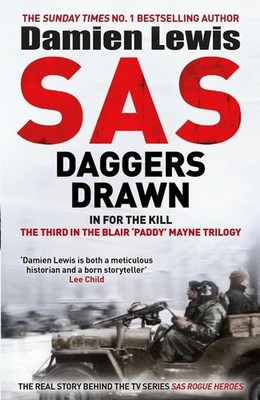 SAS Daggers Drawn: In For the Kill: the Mavericks Who Made the SAS by Damien Lew