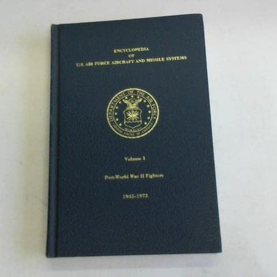 Encyclopedia of U.S. Air Force Aircraft and Missile Systems Volume I: Post-W...