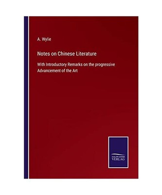 Notes on Chinese Literature: With Introductory Remarks on the progressive Advanc
