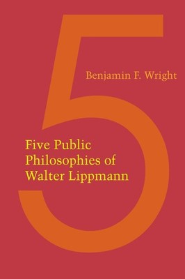 Five Public Philosophies of Walter Lippmann by Benjamin F. Wright (English) Pape