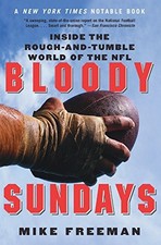 BLOODY SUNDAYS: INSIDE THE ROUGH-AND-TUMBLE WORLD OF THE By Mike Freeman **NEW**