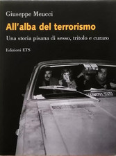 All'alba del terrorismo di G.Meucci Una storia pisana di sesso, tritolo e curaro