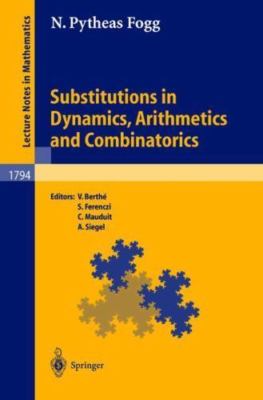 Substitutions in Dynamics, Arithmetics, and Combinatorics, Paperback by Fogg,...