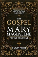 The Gospel of Mary Magdalene - LARGE PRINT: A Complete Guide to the Her Lost Tex