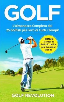 Golf: L'Almanacco Completo dei 25 Golfisti pi? Forti di Tutti i Tempi! +BONUS: I