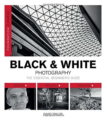 Foundation Course: Black & White Photography By David Taylor