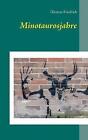 Minotaurosjahre by Dietmar Friedrich (Paperback / softback, 2017)