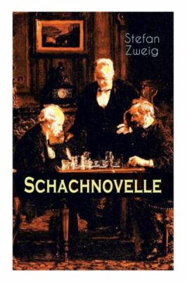 Schachnovelle: Ein Meisterwerk Der Literatur: Stefan Zweigs Letztes Und Zug...