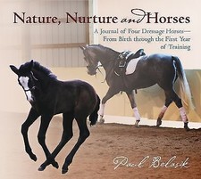 Nature, Nurture and Horses: A Journal of Four Dressage Horses in Training From 