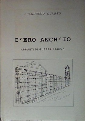 Quarto C'ERO ANCH'IO APPUNTI DI GUERRA 1940 45