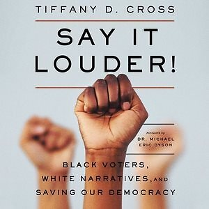 Say It Louder! : Black Voters, White Narratives, and Saving Our Democracy, MP...