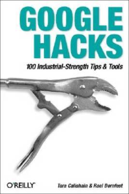 Google Hacks: 100 Industrial-Strength Tips & Tools - Paperback - VERY GOOD