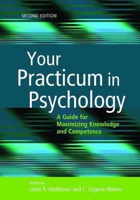 Your Practicum in Psychology: A Guide for Maximizing Knowledge and Competence b