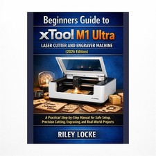 Beginners Guide to xTool M1 Ultra Laser Cutter and Engraver Machine 2026 Edi...