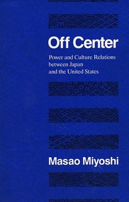 Off Center: Power and Culture Relations Between Japan and the United States by M