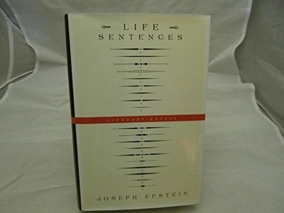 Life Sentences   Literary Essays, Epstein, Joseph