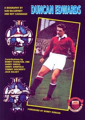 Duncan Edwards: A Biography, Cavanagh, Roy
