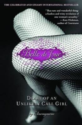 Belle de Jour: Diary of an Unlikely Call Girl - Paperback By Anonymous - GOOD