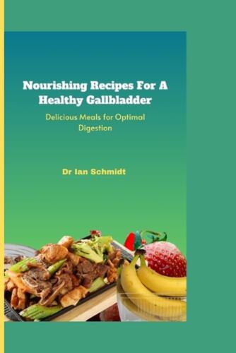 Nourishing Recipes For A Healthy Gallbladder: Delicious Meals for Optimal Digest - Picture 1 of 1