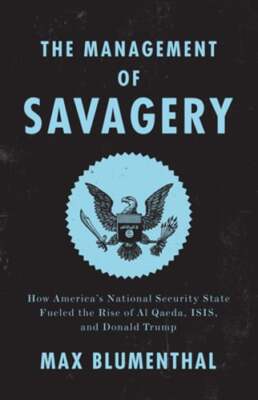 The Management of Savagery: How America's National Security State Fueled the