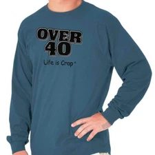 Life is Crap Over 40 Birthday Age Funny Gift Long Sleeve Tshirt for Men or Women