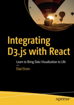 Integration von D3.Js mit React: Lernen Sie Daten Visua zu bringen - NEU Elad Elrom 2021