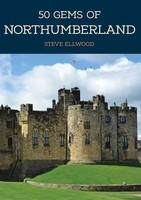 50 Gems Of Northumberland | The History & Heritage Of The Most Iconic Places