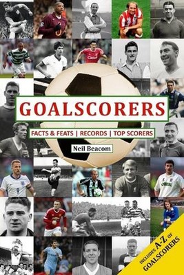 Goalscorers: Facts and Feats, Records, Top Scorers by Neil Beacom Paperback Book