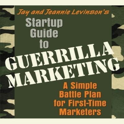 Startup Guide to Guerrilla Marketing A Simple Battle Plan For Boo