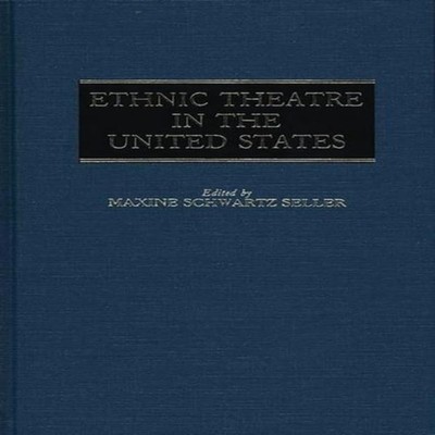Ethnic Theatre in the United States Maxine Seller Hardcover Bloom