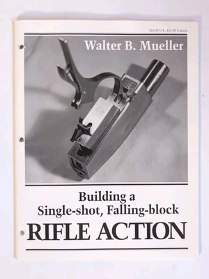 #ad Building a Single Shot Falling Block Rifle Action by Walter B. Mueller $45.00